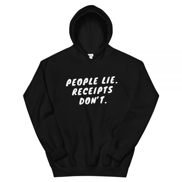 People Lie. Receipts Don't Hoodie